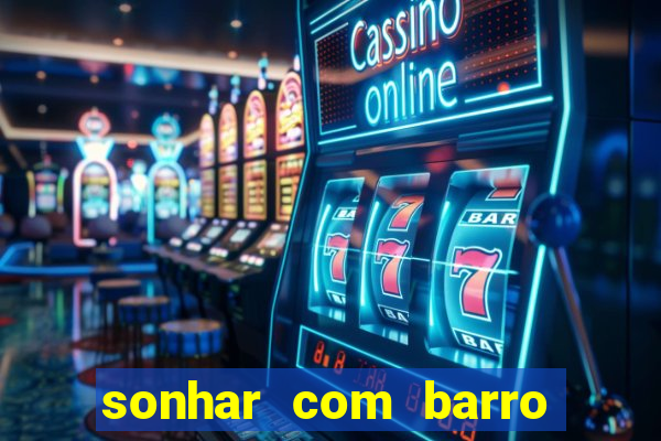 sonhar com barro jogo do bicho